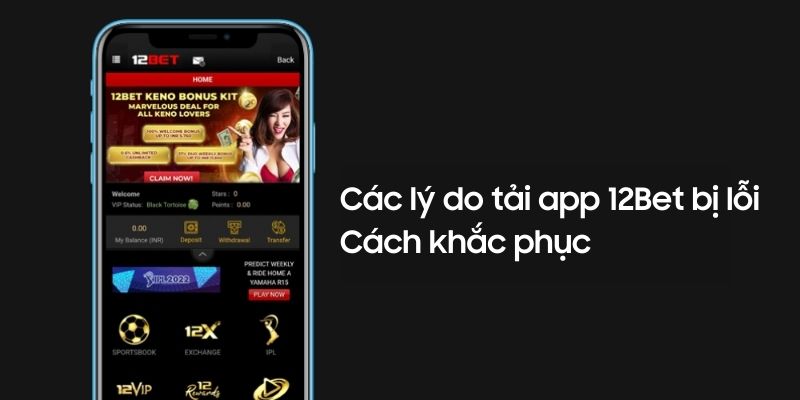 Lý do tải app 12Bet không thành công