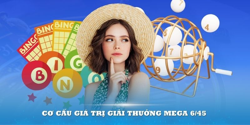 Cơ cấu giá trị giải thưởng MEGA 6/45 - 12Bet