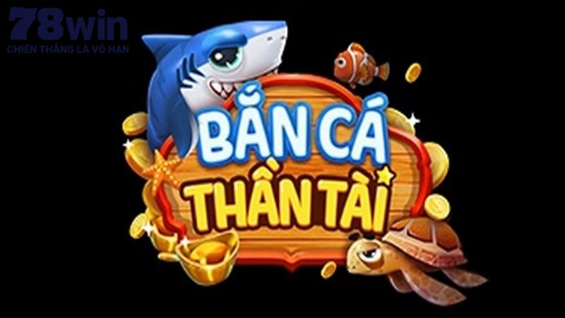 Đôi nét về game Bắn Cá Thần Tài online hấp dẫn